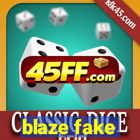 blaze fake